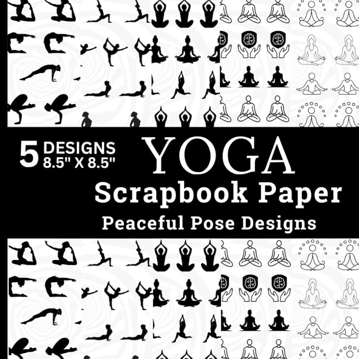 Yoga Scrapbook Paper Peaceful Pose Designs: 40 Sheets Meditation Poses, Lotus Yoga, Minimal Line Art, Yoga Silhouettes, Mindfulness, Wellness Inspired Designs for Crafts, Scrapbooking and DIY Projects