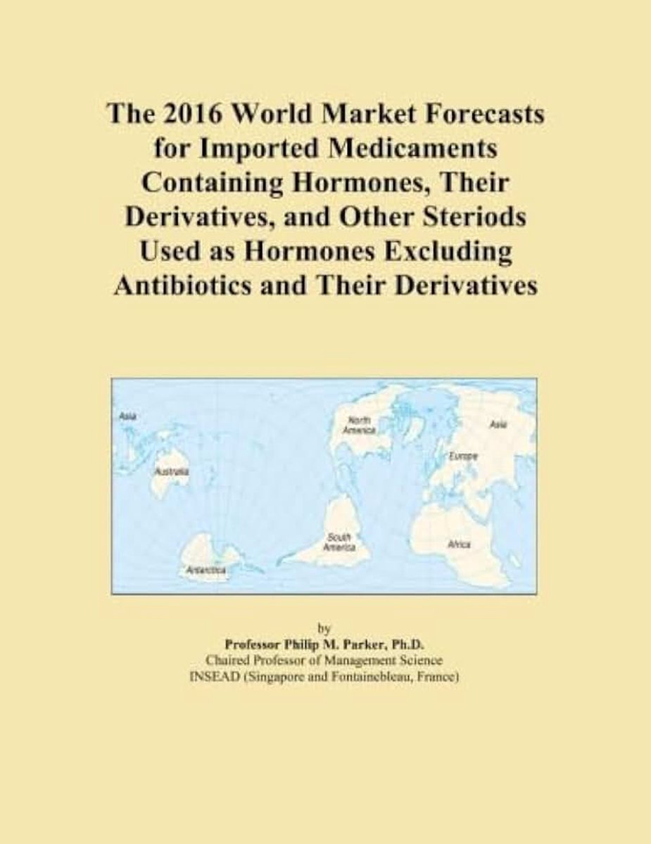 World Market Forecasts for Imported Medicaments Containing Hormones, Their Derivatives, and Other Steriods Used as Hormones Excluding Antibiotics and Their Derivatives