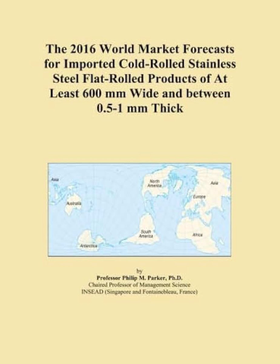 2016 World Market Forecasts for Imported Cold-Rolled Stainless Steel Flat-Rolled Products of At Least 600 mm Wide and between 0.5-1 mm Thick