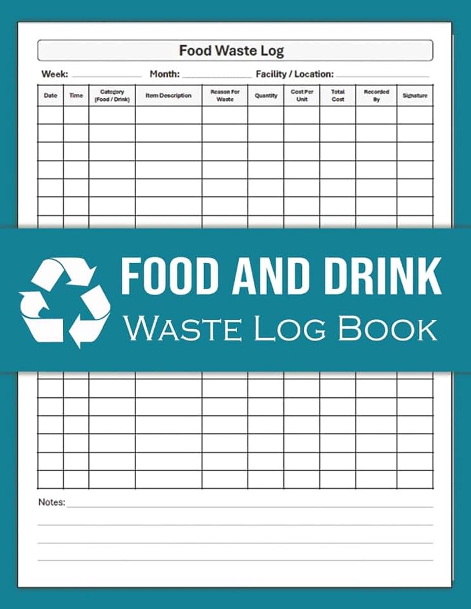 And Drink Waste Log Book: Food Waste Records for Hospitality, Schools, Care Homes & Food Businesses | Track Waste, Quantity & Cost | 120 Pages