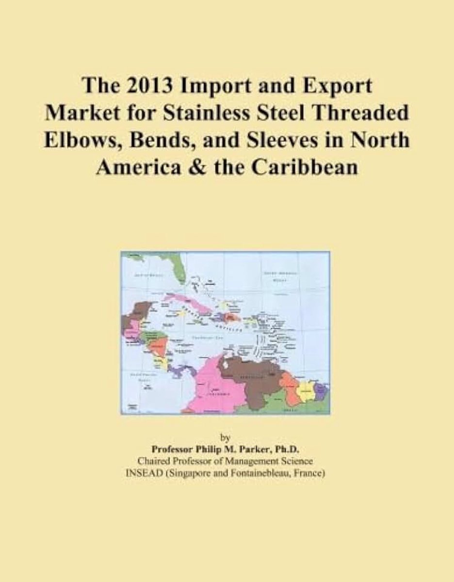 2013 Import and Export Market for Stainless Steel Threaded Elbows, Bends, and Sleeves in North America & the Caribbean