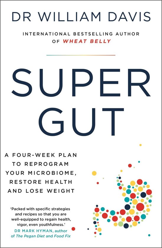 Boek 'Super Gut' van Dr. William Davis. Met een vier weken plan om je microbioom te herprogrammeren, gezondheid te herstellen en gewicht te verliezen.