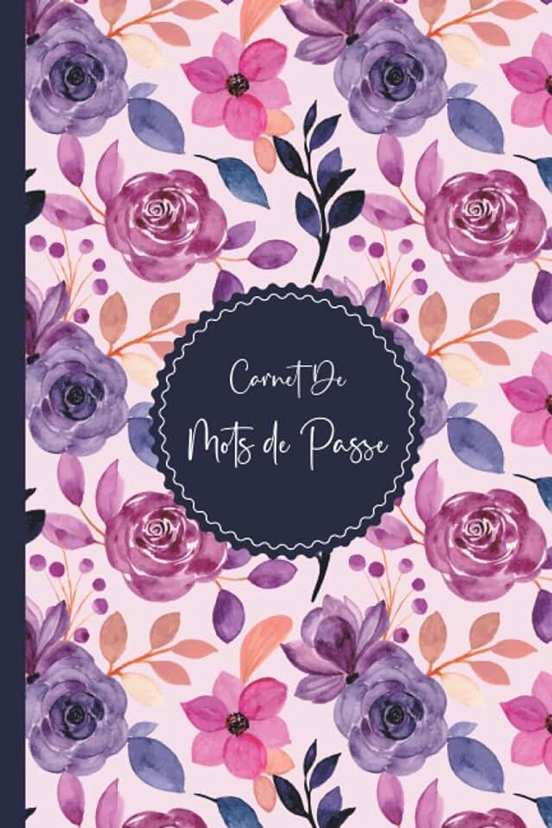 Carnet de Mots de Passe: Répertoire alphabétique - Cahier pour vos identifiants et mots de passe Internet - 110 pages avec des repères pour chaque lettre - Petit format A5 ( Coverture florale )