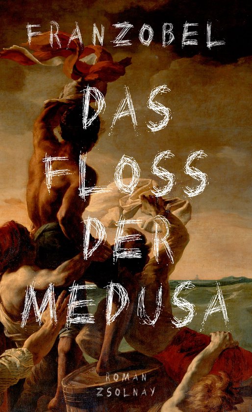 Boekomslag met een klassiek schilderij van mensen op een vlot, met witte tekst: Franzobel - Das Floß der Medusa.