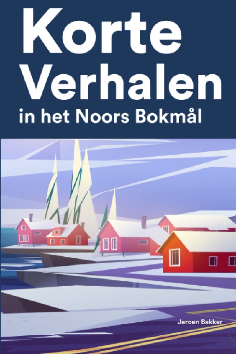 Korte Verhalen in het Noors Bokmål: Korte verhalen in Noors Bokmål voor beginners en gevorderden - ShopVlot