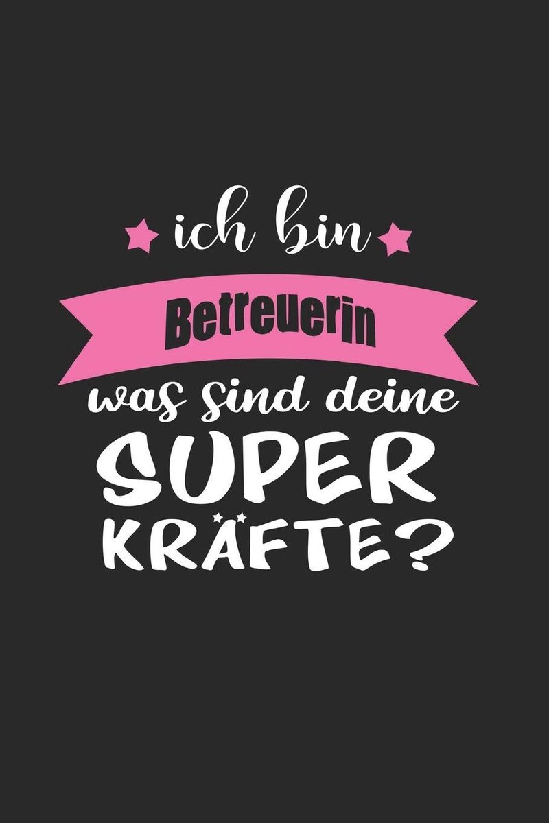 Bin Betreuerin Was Sind Deine Superkräfte?: A5 Punkteraster • Notebook • Notizbuch • Taschenbuch • Journal • Tagebuch - Ein lustiges Geschenk für ... die Familie und die beste Betreuerin der Welt