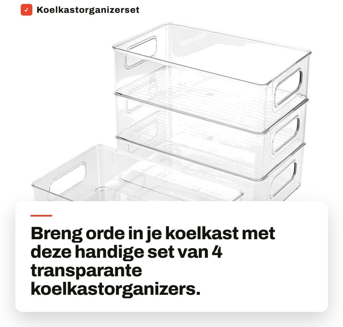 Dailygoods- Koelkastorganizer 4 Stuks - Stapelbare Opbergdozen - Transparant Plastic - 25,5 x 15,1 x 7,6 cm - Handvat - Orde en Overzicht