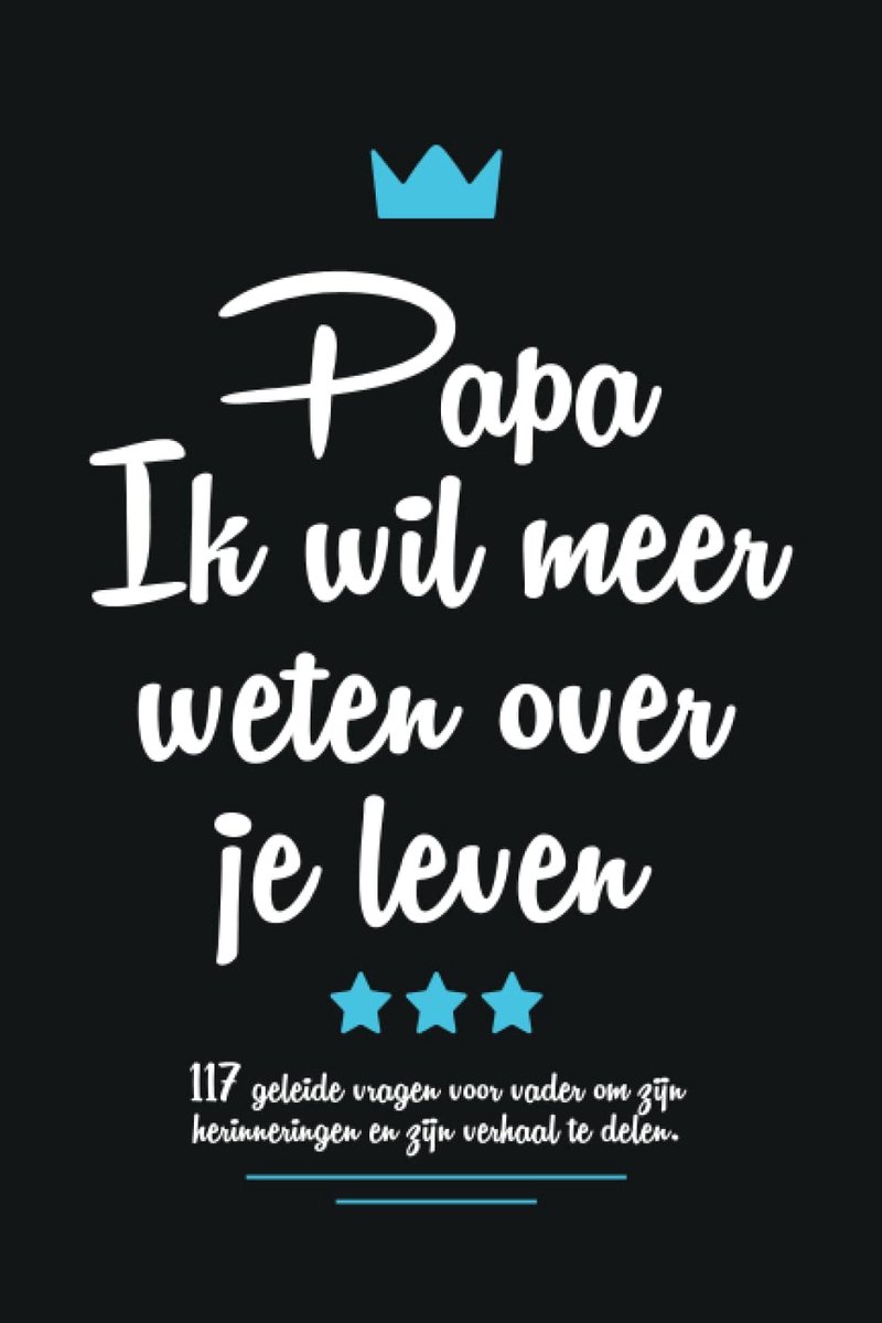 Ik wil meer weten over je leven: 117 geleide vragen voor vader om zijn herinneringen en zijn verhaal te delen.
