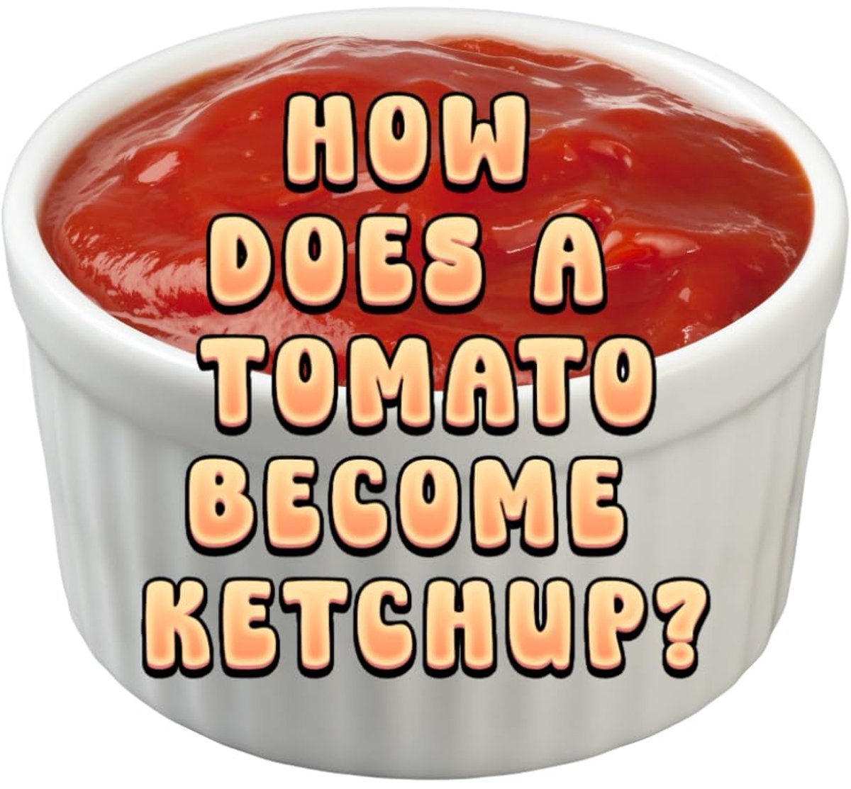 Does a Tomato Become Ketchup