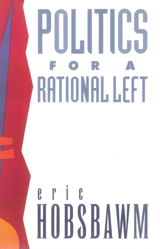 Couverture de livre avec le titre POLITICS FOR A RATIONAL LEFT par Eric HOBSBAWM. Formes abstraites rouges et bleues sur le côté gauche.