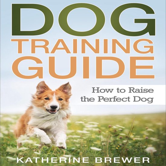 Dog Training Guide: How to Raise the Perfect Dog - cover