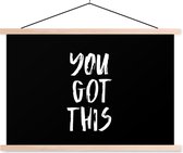 Posterhanger incl. Poster - Schoolplaat - Spreuken - You got this - Quotes - 150x100 cm - Blanke latten - Vaderdag cadeau - Geschenk - Cadeautje voor hem - Tip - Mannen