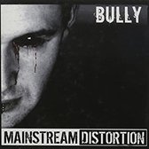 Mainstream Distortion - Bully (CD)