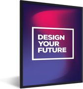 Fotolijst incl. Poster - 'Design your future' - Quotes - Spreuken - 60x80 cm - Posterlijst