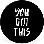 WallCircle - Wandcirkel - Muurcirkel - Spreuken - Quotes - You got this - Aluminium - Dibond - ⌀ 90 cm - Binnen en Buiten