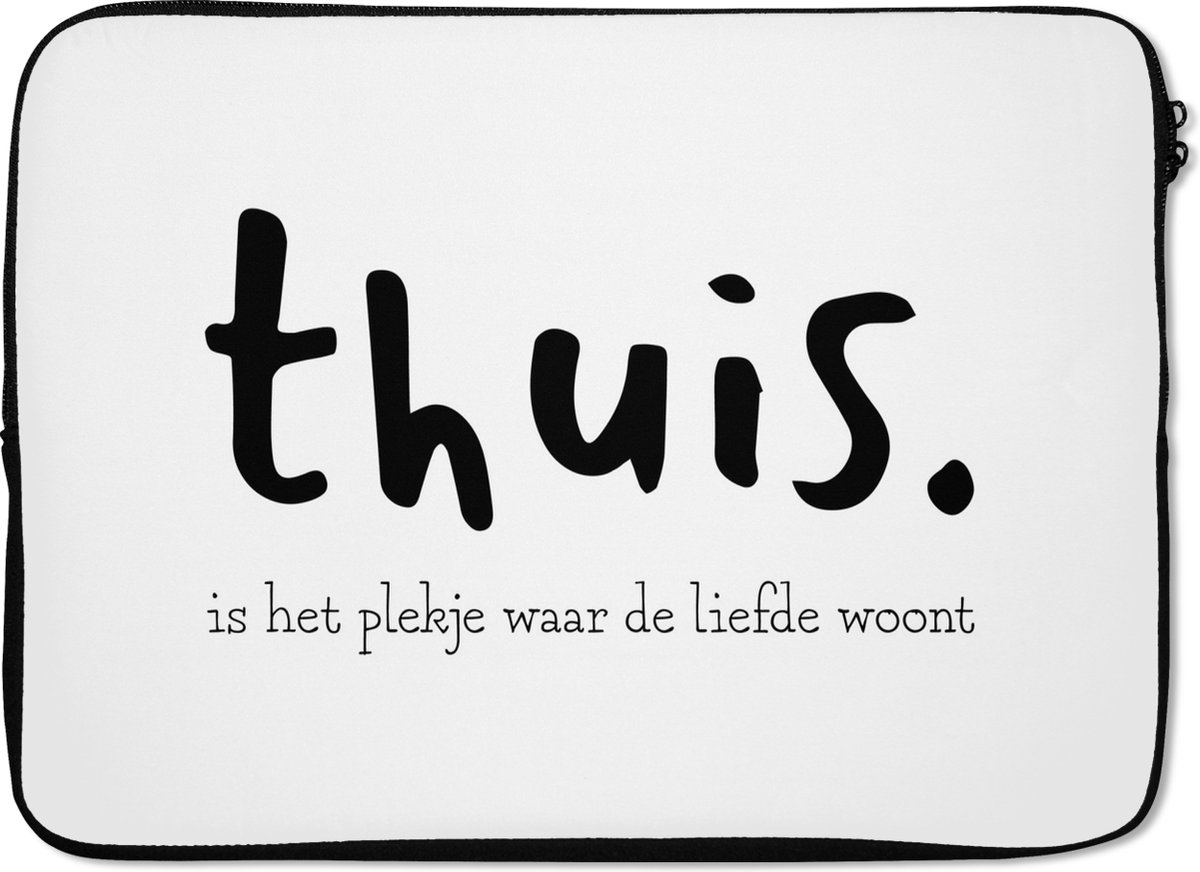 Laptophoes 14 inch - Spreuken - Quotes - Thuis is het plekje waar de liefde woont - Laptop sleeve - Binnenmaat 33x23 cm - Zwarte achterkant