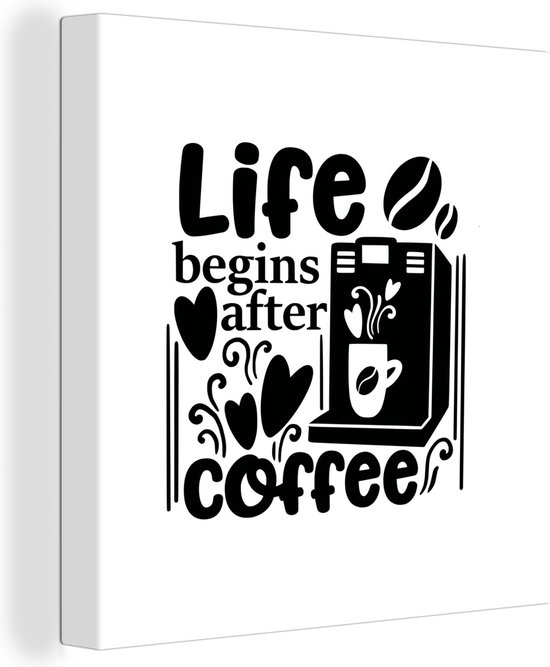 Canvas Schilderij Life begins after coffee - Quotes - Spreuken - 90x90 cm - Wanddecoratie