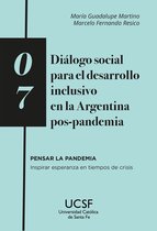 Pensar la pandemia. Inspirar esperanza en tiempos de crisis 7 - Diálogo social para el desarrollo inclusivo en la Argentina pos-pandemia