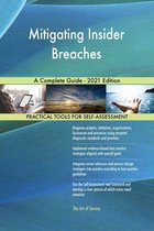 Mitigating Insider Breaches A Complete Guide - 2021 Edition