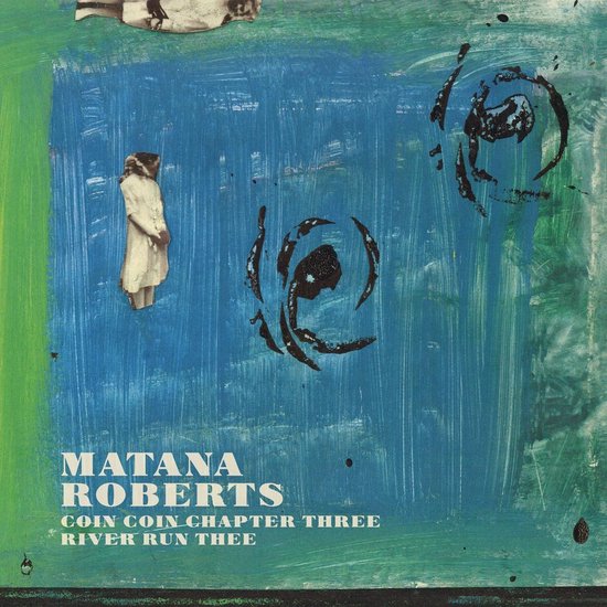 Matana Roberts - Coin Coin Chapter Three: River Run Thee (LP)