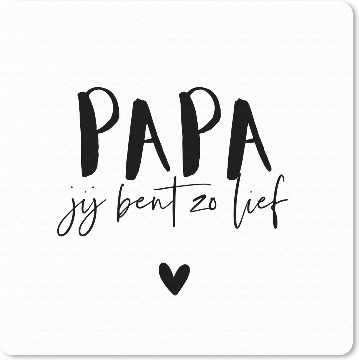 Muismat 20x20 cm - Mousepad Spreuken - Papa jij bent zo lief - Papa - Quotes - Muismatten