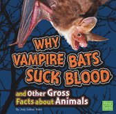 Gross Me Out - Why Vampire Bats Suck Blood and Other Gross Facts about Animals