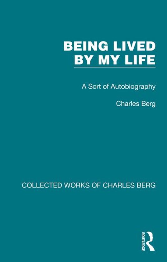 Collected Works of Charles Berg - Being Lived by My Life - cover