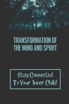 Transformation Of The Mind And Spirit