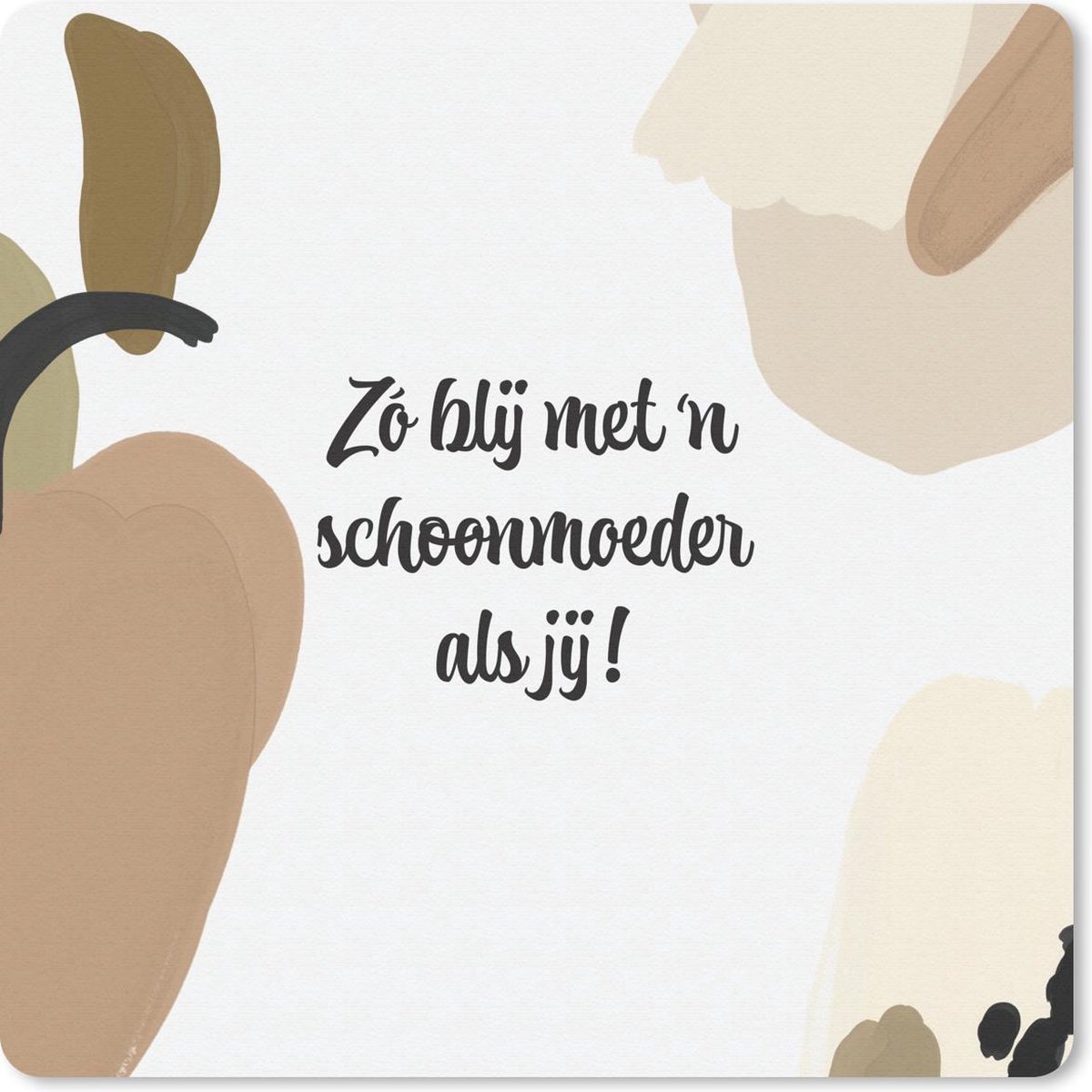 Muismat 20x20 cm - Mousepad Schoonmoeder - Quotes - Zo blij met 'n schoonmoeder als jij - Spreuken - Muismatten