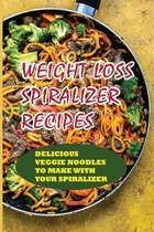 Weight Loss Spiralizer Recipes: Delicious Veggie Noodles To Make With Your Spiralizer