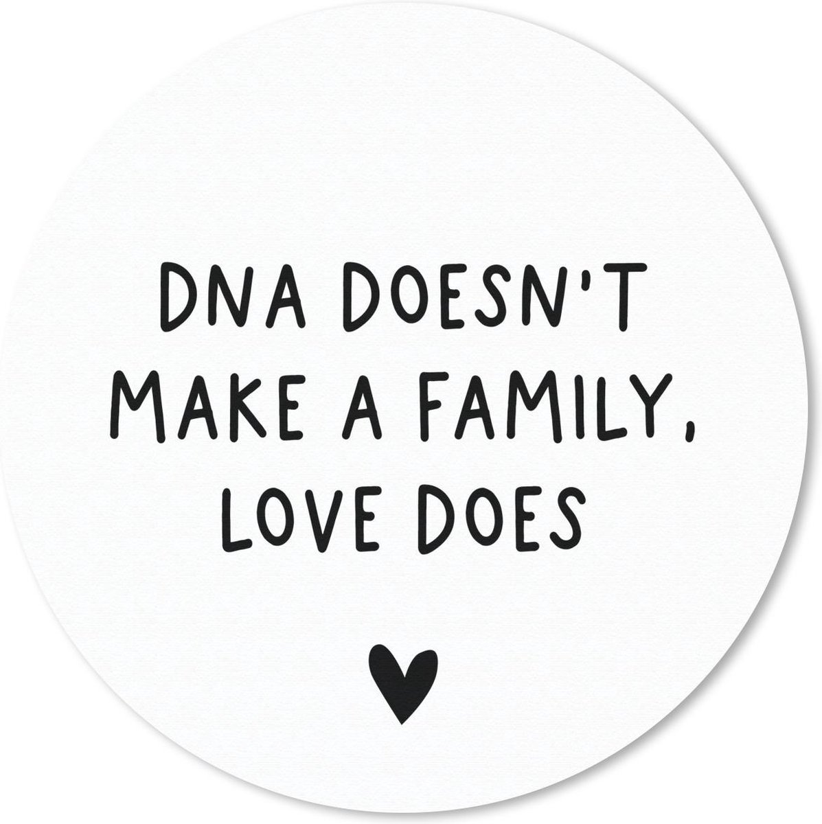 Muismat rond 50x50 cm - Mousepad Engelse quote "DNA doesn't make a family, love does" met een hartje tegen een witte achtergrond - Ronde muismatten