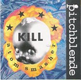 Pitchblende - Kill Atom Smasher (CD)