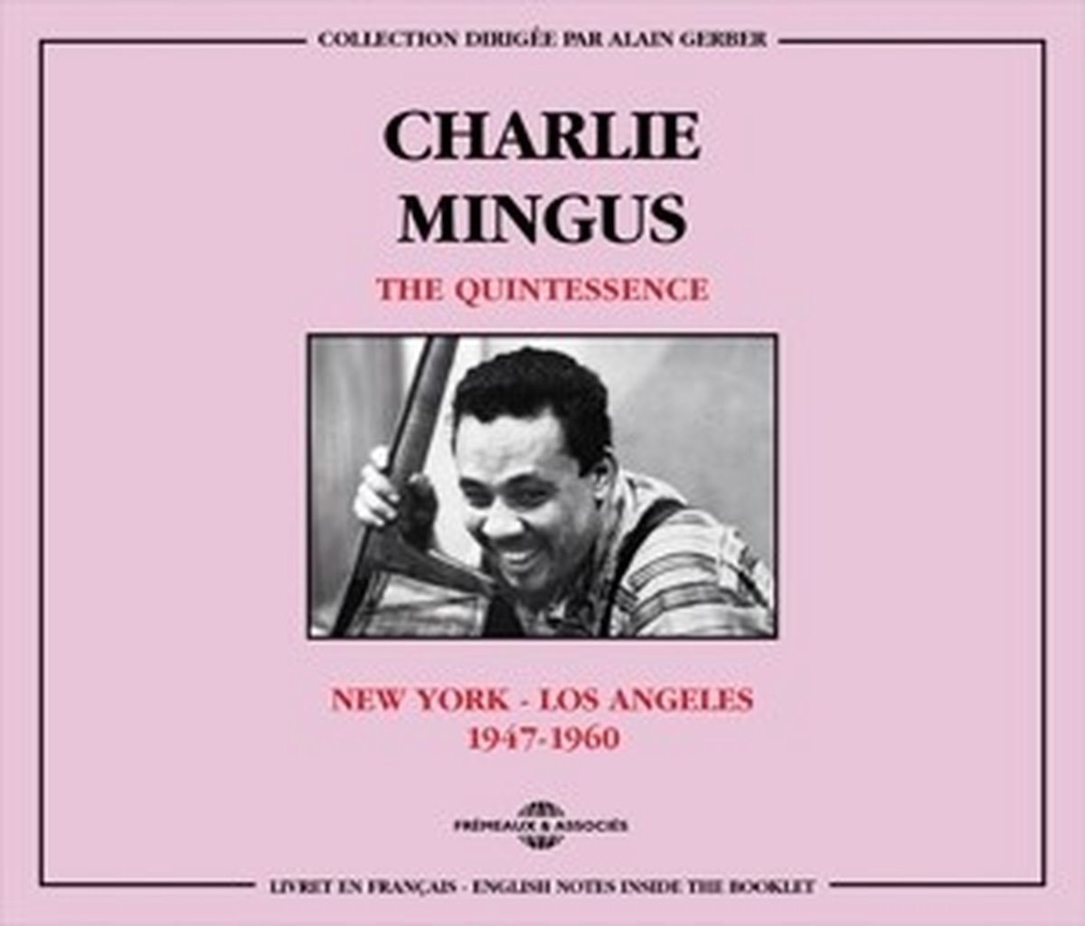 Charles Mingus - The Quintessence New-York - Los Angeles 1947 - 1960 (2 CD)