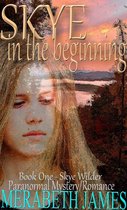 SKYE...in the Beginning (A Skye Wilder Paranormal Mystery Romance Book 1)