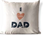 Buitenkussen Weerbestendig - Papa - I love dad - Spreuken - Quotes - 50x50 cm - Vaderdag cadeautje - Cadeau voor vader en papa