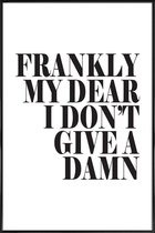 JUNIQE - Poster in kunststof lijst Frankly My Dear I Don’t Give A Damn