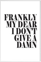 JUNIQE - Poster met kunststof lijst Frankly My Dear I Don’t Give A