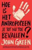 Boek cover Hoe is het antropoceen je tot nu toe bevallen? van John Green (Paperback)