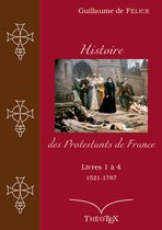 Histoire des Protestants de France - Histoire des Protestants de France, livres 1 à 4 (1521-1787)