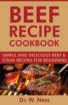 Beef Recipe Cookbook: Simple and Delicious Beef & Steak Recipes for Beginners