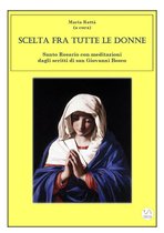 Scelta fra tutte le donne - Santo Rosario meditazioni dagli scritti di san Giovanni Bosco