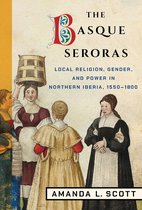 The Basque Seroras Local Religion, Gender, and Power in Northern Iberia, 15501800