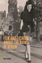 Film and Fashion amidst the Ruins of Berlin – From Nazism to the Cold War