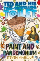 Ted and His Time Travelling Toilet- Paint & Pandemonium