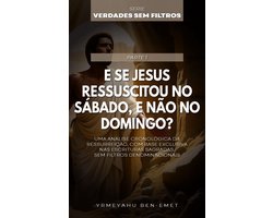 Verdades Sem Filtros 1 - E Se Jesus Ressuscitou No Sábado, E Não No Domingo?