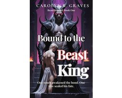 Beast Bonded Series 1 - Bound to the Beast King: One Touch Awakened the Bond. One Vow Sealed His Fate