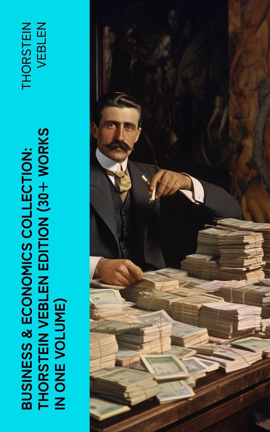 Business & Economics Collection: Thorstein Veblen Edition (3 ... - cover