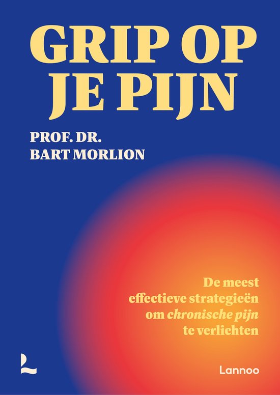 Grip op je pijn - De meest effectieve strategieën om chronische pijn te verlichten