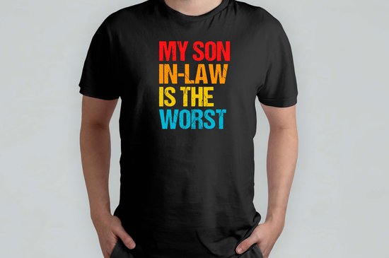 My Son in Law is The Worst - T Shirt - BestDadEver - SuperDad - DadLife - Funny - Cute - BestePapa - SuperPapa - PapaLeven - TrotseVader
