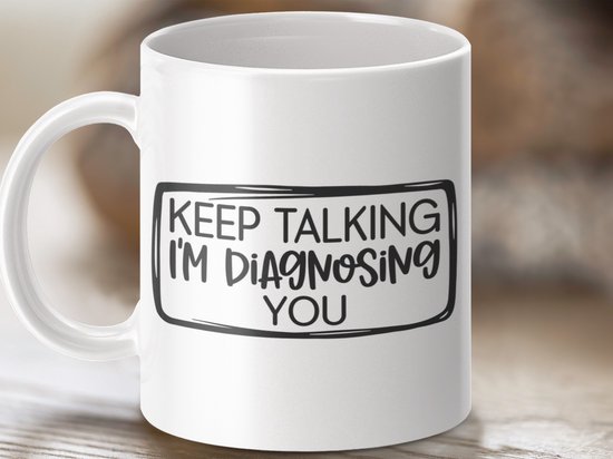 keep talking mok, diagnosing you, dokter mok, arts cadeau, medisch cadeau, funny mok cadeau, grappige dokter, humor mok, verpleegkundige mok, beker voor arts, dokter koffie, arts humor, dokter joke